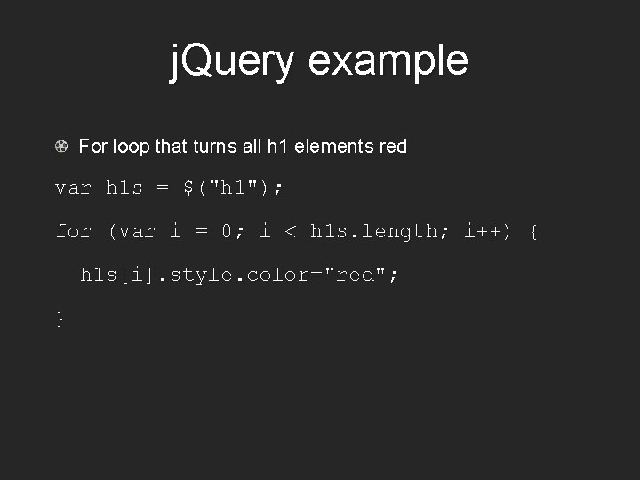 j. Query example For loop that turns all h 1 elements red var h
