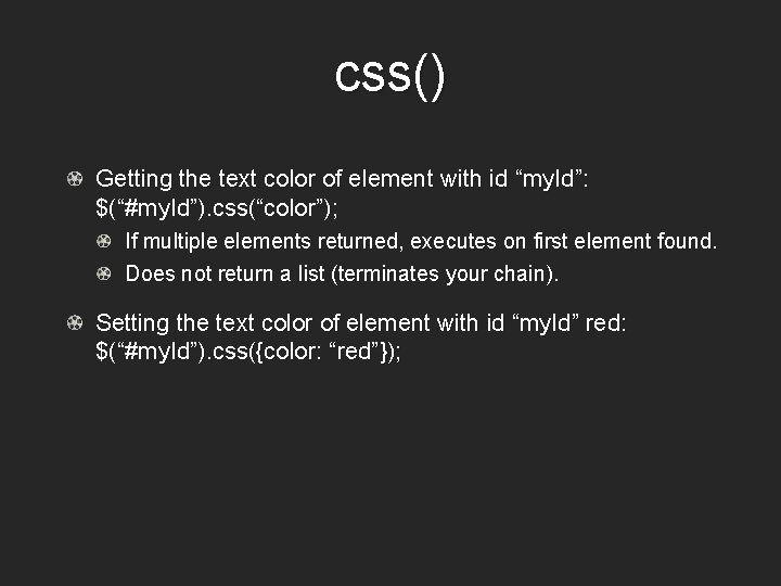 css() Getting the text color of element with id “my. Id”: $(“#my. Id”). css(“color”);