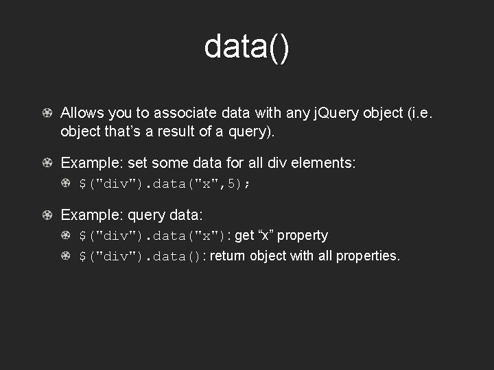 data() Allows you to associate data with any j. Query object (i. e. object