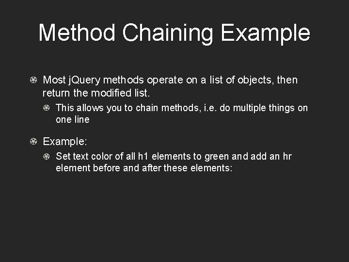 Method Chaining Example Most j. Query methods operate on a list of objects, then