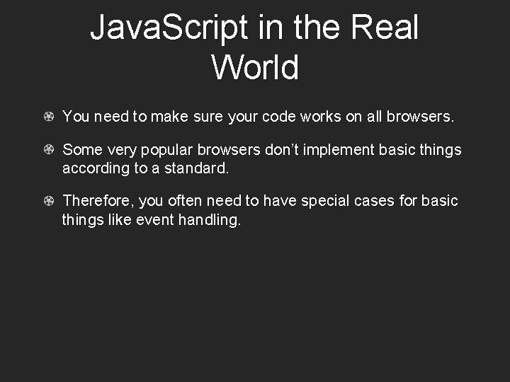 Java. Script in the Real World You need to make sure your code works