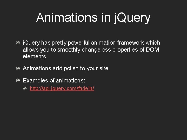 Animations in j. Query has pretty powerful animation framework which allows you to smoothly