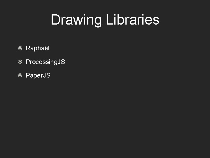 Drawing Libraries Raphaël Processing. JS Paper. JS 