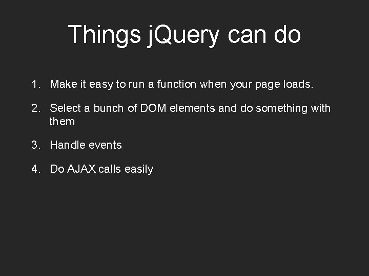 Things j. Query can do 1. Make it easy to run a function when
