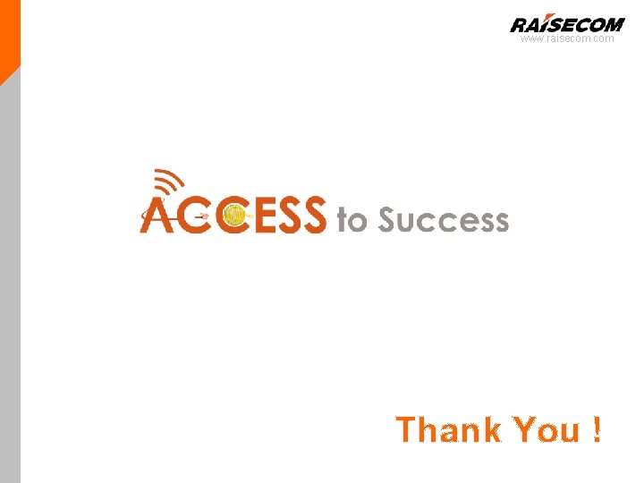 www. raisecom. com Thank You ! www. raisecom. com Thank You !