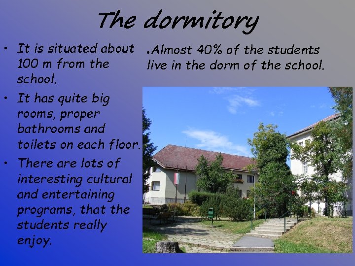 The dormitory • It is situated about ●Almost 40% of the students 100 m