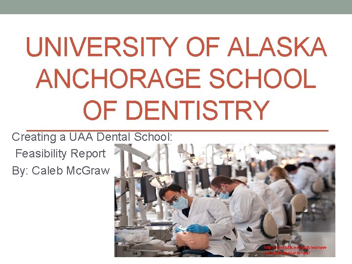 UNIVERSITY OF ALASKA ANCHORAGE SCHOOL OF DENTISTRY Creating a UAA Dental School: Feasibility Report