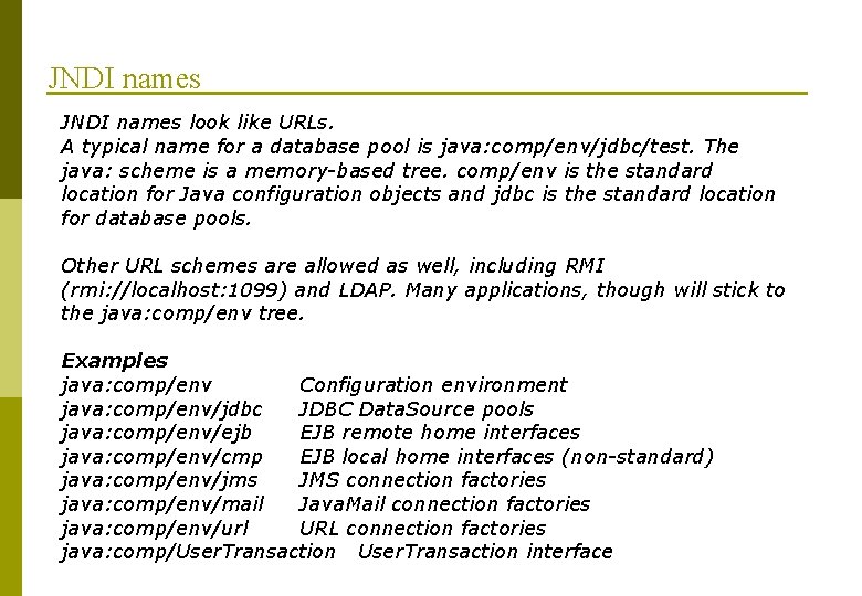 JNDI names look like URLs. A typical name for a database pool is java: