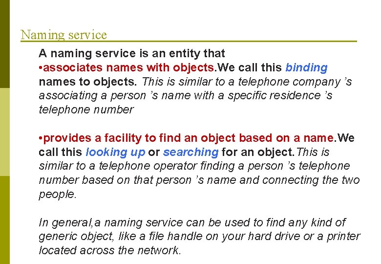 Naming service A naming service is an entity that • associates names with objects.