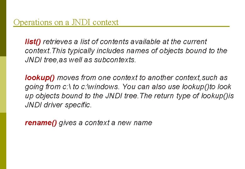 Operations on a JNDI context list() retrieves a list of contents available at the