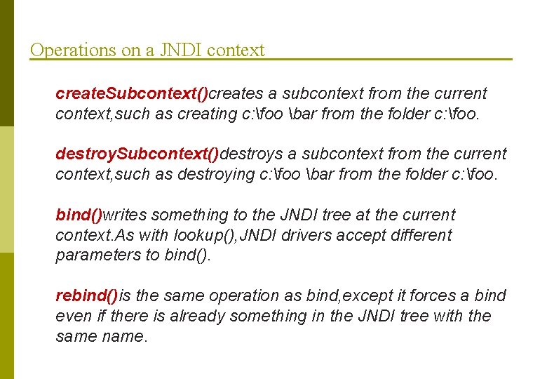 Operations on a JNDI context create. Subcontext()creates a subcontext from the current context, such