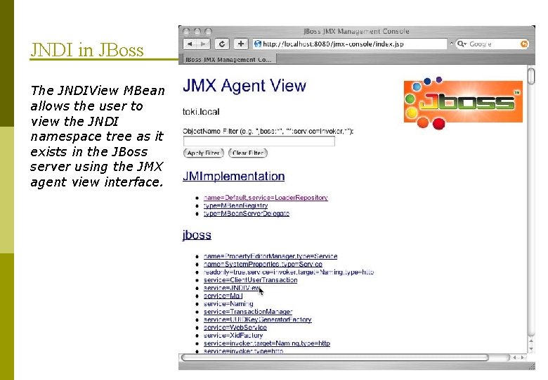 JNDI in JBoss The JNDIView MBean allows the user to view the JNDI namespace