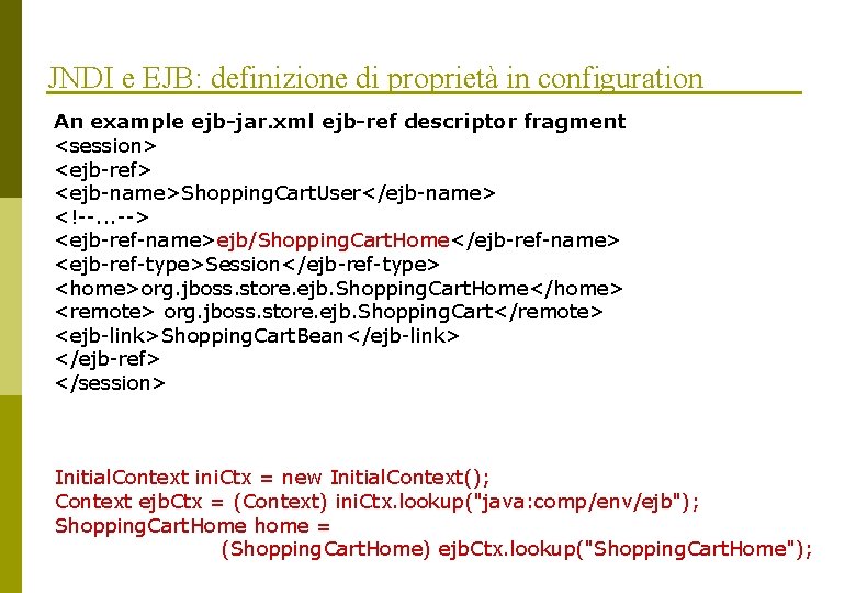 JNDI e EJB: definizione di proprietà in configuration An example ejb-jar. xml ejb-ref descriptor