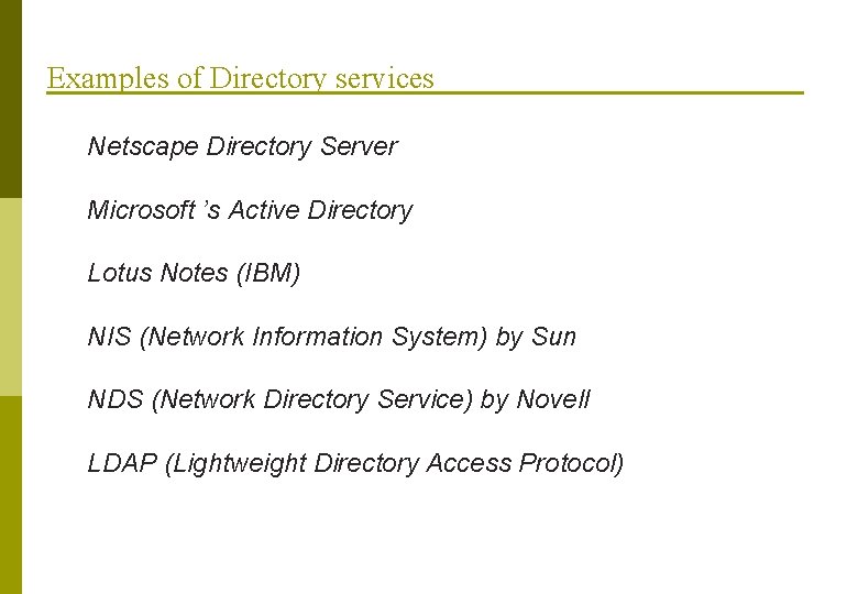 Examples of Directory services Netscape Directory Server Microsoft ’s Active Directory Lotus Notes (IBM)