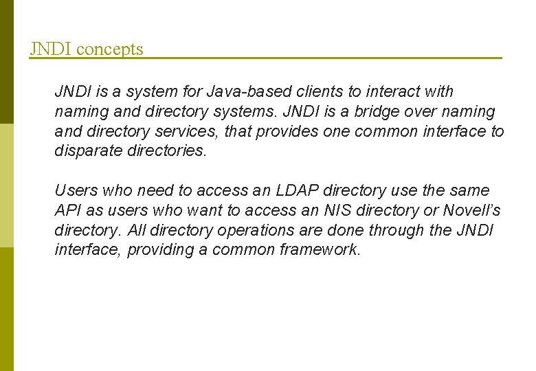 JNDI concepts JNDI is a system for Java-based clients to interact with naming and
