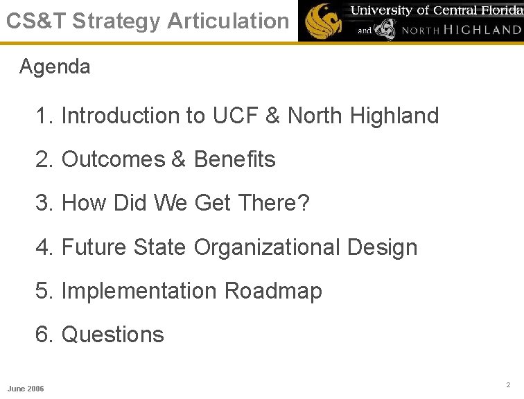 CS&T Strategy Articulation Agenda 1. Introduction to UCF & North Highland 2. Outcomes &