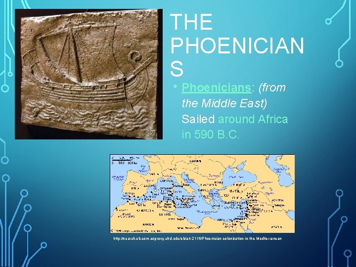 THE PHOENICIAN S • Phoenicians: (from the Middle East) Sailed around Africa in 590
