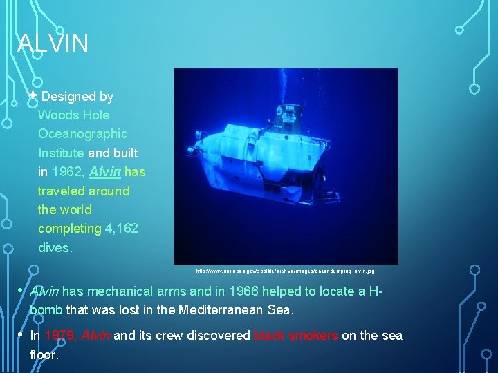 ALVIN ªDesigned by Woods Hole Oceanographic Institute and built in 1962, Alvin has traveled