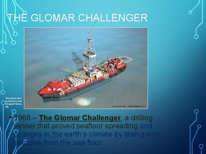 THE GLOMAR CHALLENGER http: //www. pixel graphicsinc. com /images/Glomar. jpg • 1968 – The