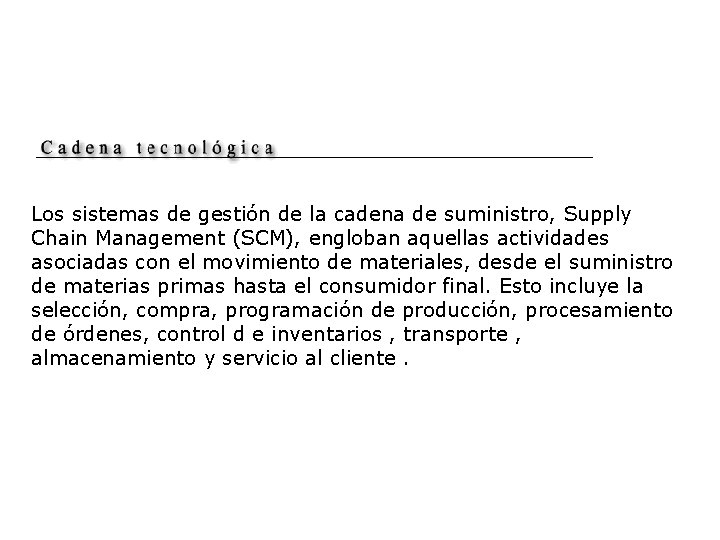 Los sistemas de gestión de la cadena de suministro, Supply Chain Management (SCM), engloban Los sistemas de gestión de la cadena de suministro, Supply Chain Management (SCM), engloban