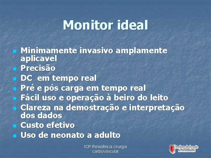 Monitor ideal n n n n Minimamente invasivo amplamente aplicavel Precisão DC em tempo