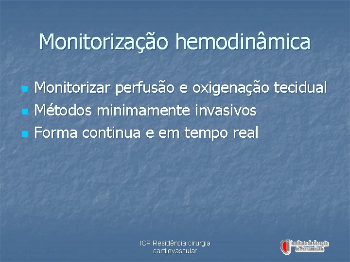 Monitorização hemodinâmica n n n Monitorizar perfusão e oxigenação tecidual Métodos minimamente invasivos Forma
