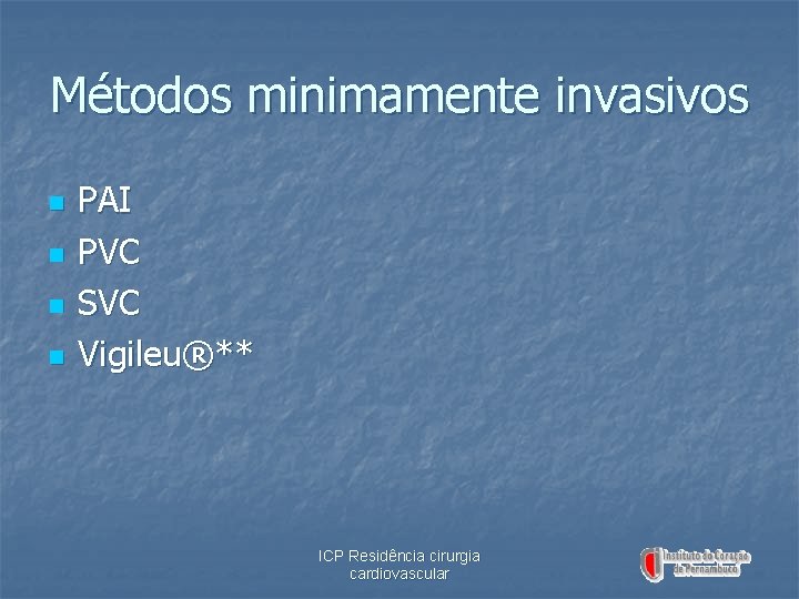 Métodos minimamente invasivos n n PAI PVC SVC Vigileu®** ICP Residência cirurgia cardiovascular 