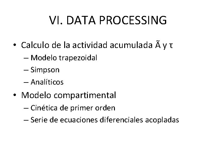 VI. DATA PROCESSING • Calculo de la actividad acumulada Ã y τ – Modelo