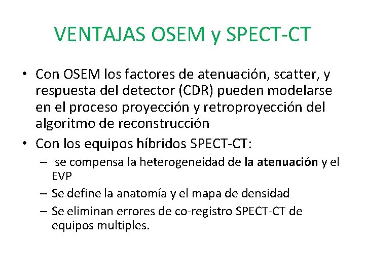 VENTAJAS OSEM y SPECT-CT • Con OSEM los factores de atenuación, scatter, y respuesta