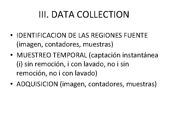 III. DATA COLLECTION • IDENTIFICACION DE LAS REGIONES FUENTE (imagen, contadores, muestras) • MUESTREO