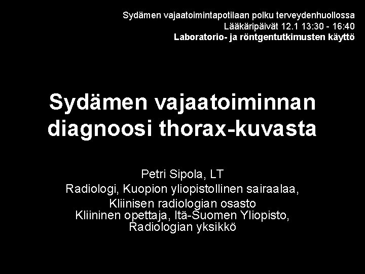 Sydämen vajaatoimintapotilaan polku terveydenhuollossa Lääkäripäivät 12. 1 13: 30 - 16: 40 Laboratorio- ja