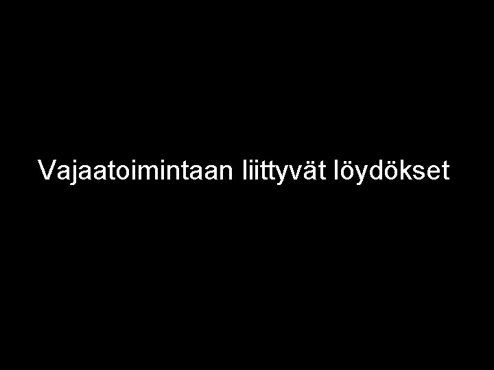 Vajaatoimintaan liittyvät löydökset 