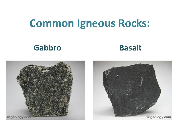 Common Igneous Rocks: Gabbro Basalt 