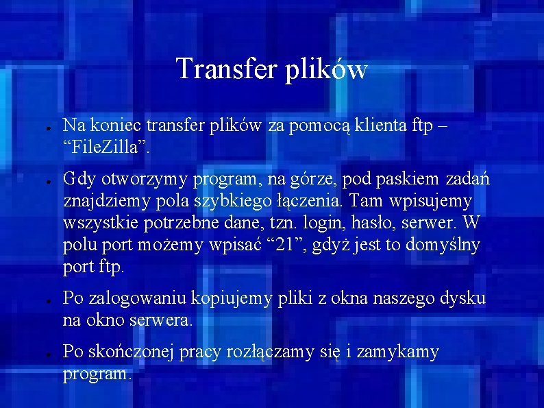 Transfer plików ● ● Na koniec transfer plików za pomocą klienta ftp – “File.