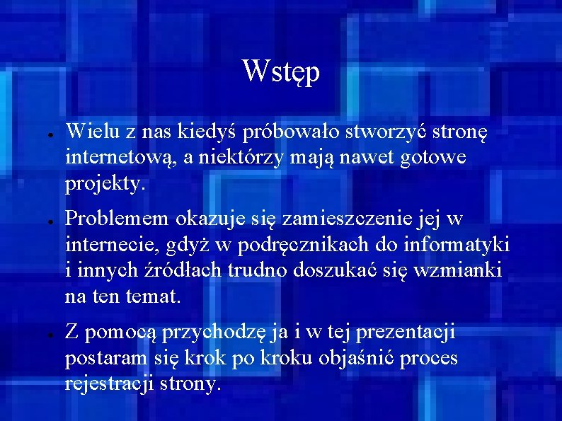 Wstęp ● ● ● Wielu z nas kiedyś próbowało stworzyć stronę internetową, a niektórzy