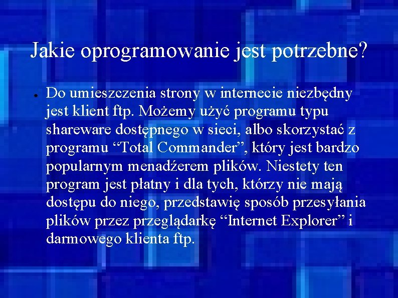 Jakie oprogramowanie jest potrzebne? ● Do umieszczenia strony w internecie niezbędny jest klient ftp.