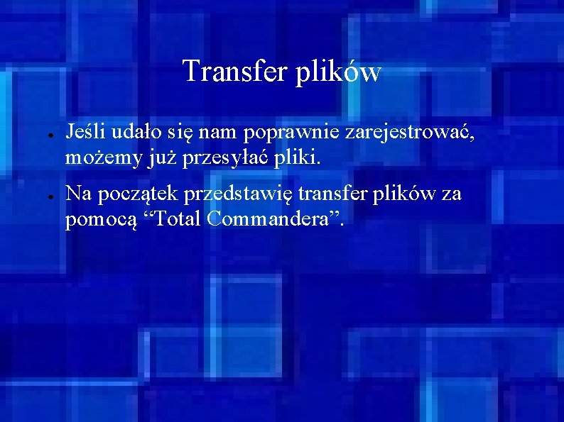 Transfer plików ● ● Jeśli udało się nam poprawnie zarejestrować, możemy już przesyłać pliki.