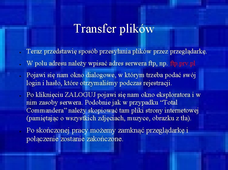 Transfer plików ● Teraz przedstawię sposób przesyłania plików przez przeglądarkę. ● W polu adresu
