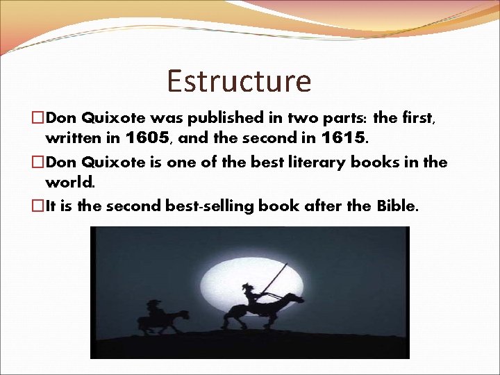 Estructure �Don Quixote was published in two parts: the first, written in 1605, and