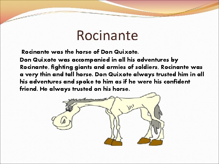 Rocinante was the horse of Don Quixote was accompanied in all his adventures by