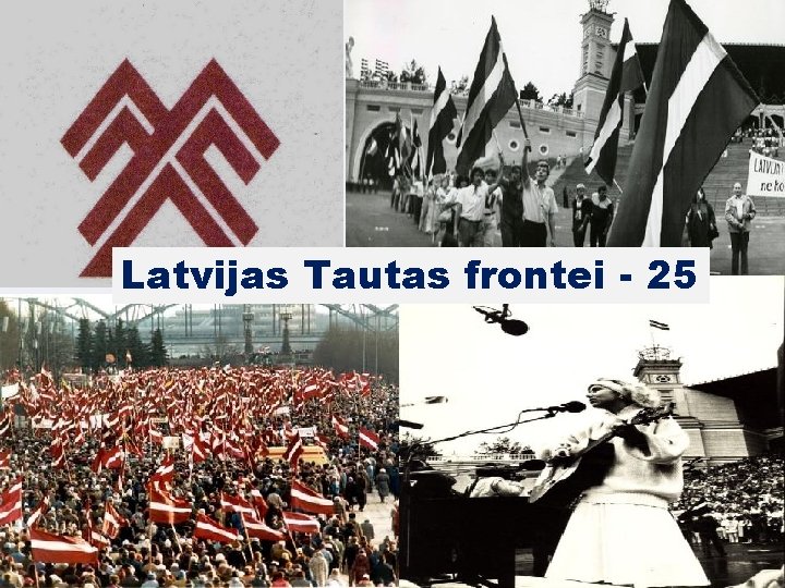 Latvijas Tautas frontei - 25 