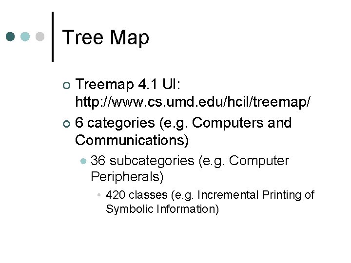 Tree Map Treemap 4. 1 UI: http: //www. cs. umd. edu/hcil/treemap/ ¢ 6 categories