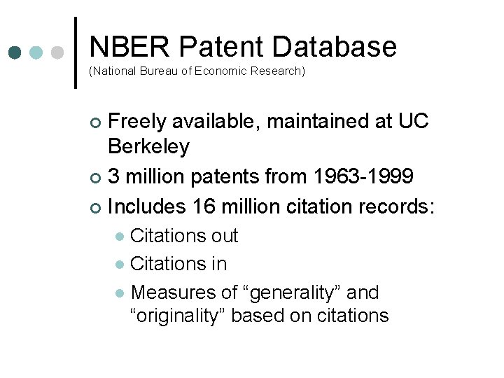 NBER Patent Database (National Bureau of Economic Research) Freely available, maintained at UC Berkeley