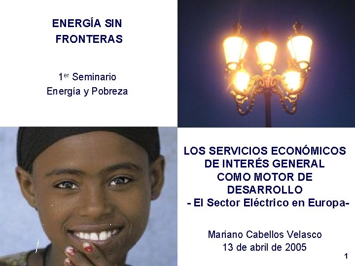 ENERGÍA SIN FRONTERAS 1 er Seminario Energía y Pobreza LOS SERVICIOS ECONÓMICOS DE INTERÉS