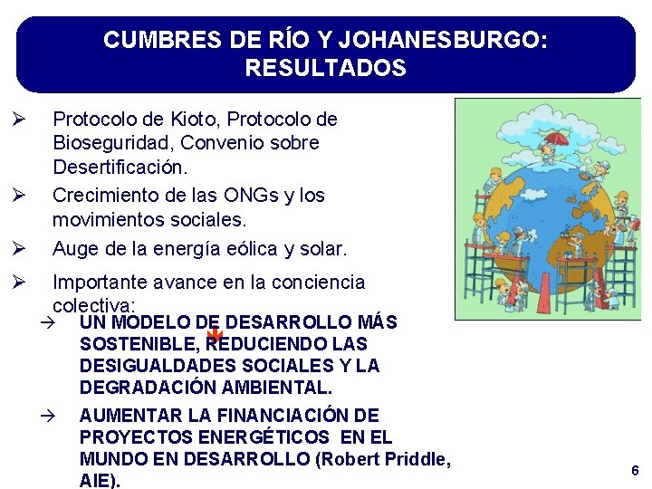 CUMBRES DE RÍO Y JOHANESBURGO: RESULTADOS Ø Ø Protocolo de Kioto, Protocolo de Bioseguridad,
