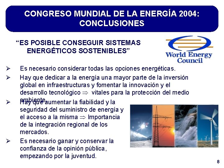 CONGRESO MUNDIAL DE LA ENERGÍA 2004: CONCLUSIONES “ES POSIBLE CONSEGUIR SISTEMAS ENERGÉTICOS SOSTENIBLES” Ø