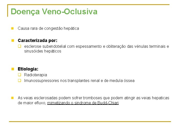 Doença Veno-Oclusiva n Causa rara de congestão hepática n Caracterizada por: q esclerose subendotelial