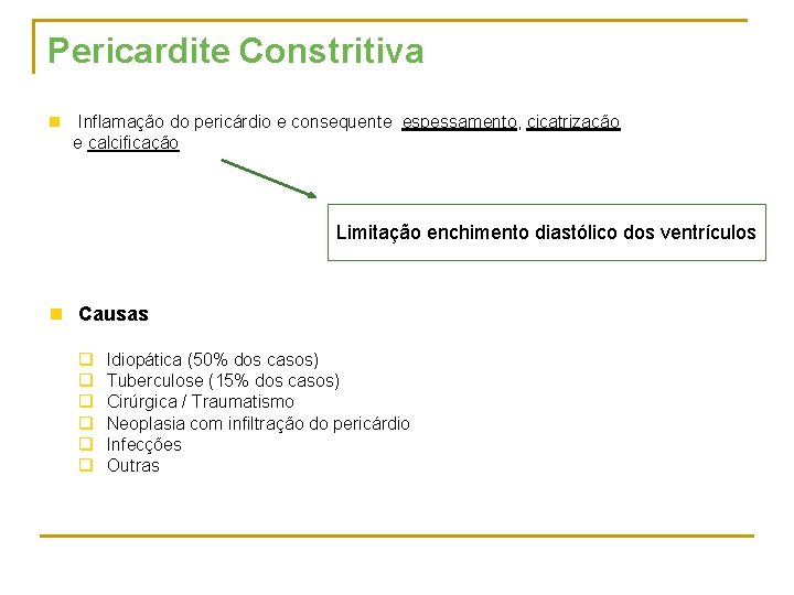 Pericardite Constritiva n Inflamação do pericárdio e consequente espessamento, cicatrização e calcificação Limitação enchimento