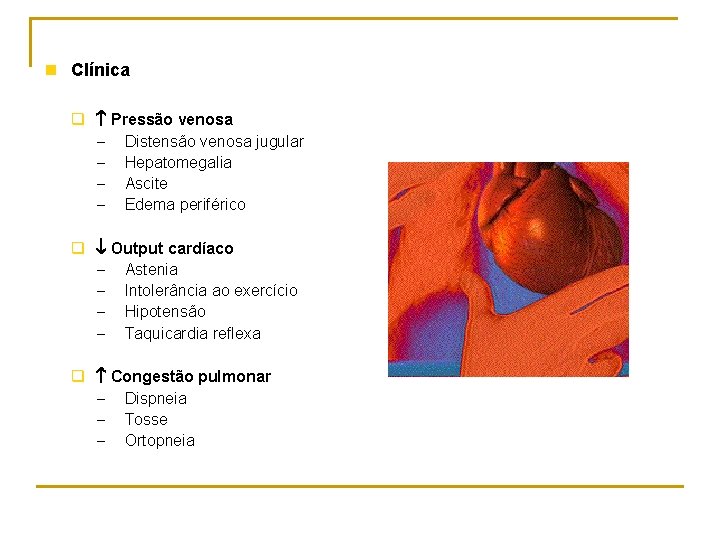 n Clínica q Pressão venosa - Distensão venosa jugular - Hepatomegalia - Ascite -