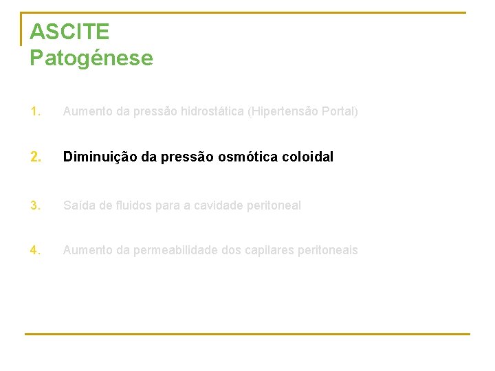 ASCITE Patogénese 1. Aumento da pressão hidrostática (Hipertensão Portal) 2. Diminuição da pressão osmótica